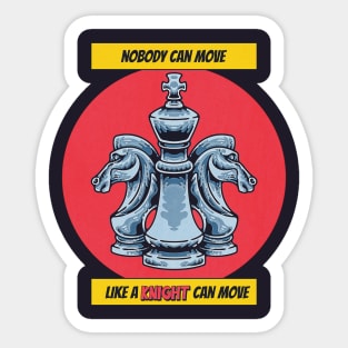 National Chess Day - Knight - Nobody can Move like a knight can move - for chess lovers, queen, knight, king, chess master, player,  funny chess quote Sticker